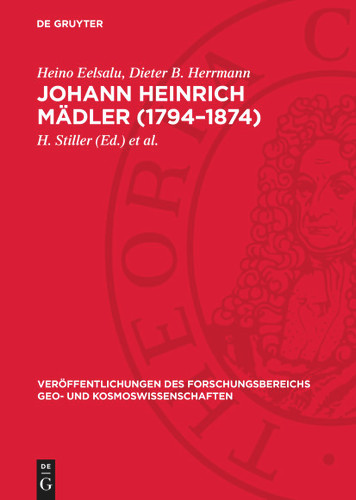 Johann Heinrich Mädler (1794–1874): Eine dokumentarische Biographie (Veröffentlichungen des Forschungsbereichs Geo- und Kosmoswissenschaften) book cover by Heino Eelsalu, Dieter B. Herrmann