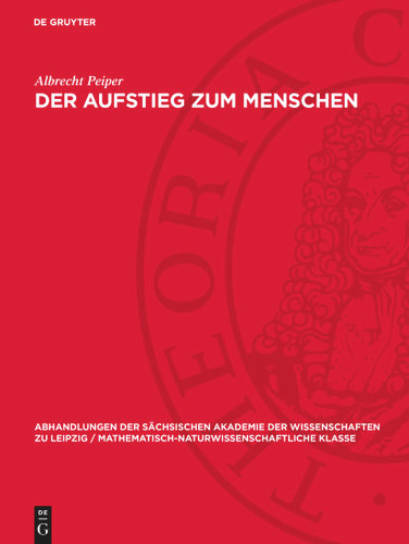 Der Aufstieg zum Menschen (Abhandlungen der Sächsischen Akademie der Wissenschaften zu Leipzig / Mathematisch-Naturwissenschaftliche Klasse) book cover by Albrecht Peiper