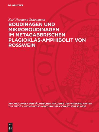 Boudinagen und Mikroboudinagen im metagabbrischen Plagioklas-Amphibolit von Rosswein: (Sachs. Granulitgebirge) (Abhandlungen der Sächsischen Akademie der Wissenschaften zu Leipzig / Mathematisch-Naturwissenschaftliche Klasse) book cover by Karl Hermann Scheumann