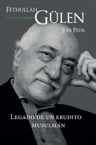 Fethullah Gülen: Una vida de Hizmet: Legado de un erudito musulmán book cover by Jon Pahl