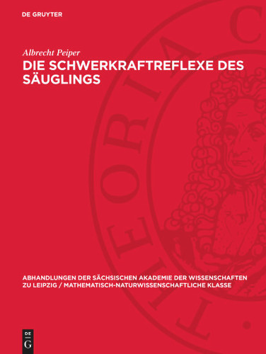 Die Schwerkraftreflexe des Säuglings (Abhandlungen der Sächsischen Akademie der Wissenschaften zu Leipzig / Mathematisch-Naturwissenschaftliche Klasse) book cover by Albrecht Peiper