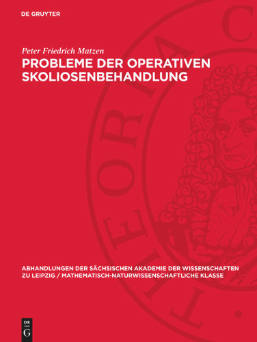 Probleme der operativen Skoliosenbehandlung (Abhandlungen der Sächsischen Akademie der Wissenschaften zu Leipzig / Mathematisch-Naturwissenschaftliche Klasse) book cover by Peter Friedrich Matzen