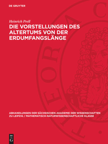 Die Vorstellungen des Altertums von der Erdumfangslänge (Abhandlungen der Sächsischen Akademie der Wissenschaften zu Leipzig / Mathematisch-Naturwissenschaftliche Klasse) book cover by Heinrich Prell