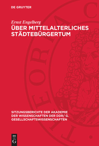 Über mittelalterliches Städtebürgertum: Die Stendaler Bismarcks im 14. Jahrhundert (Sitzungsberichte der Akademie der Wissenschaften der DDR/ G. Gesellschaftswissenschaften) book cover by Ernst Engelberg