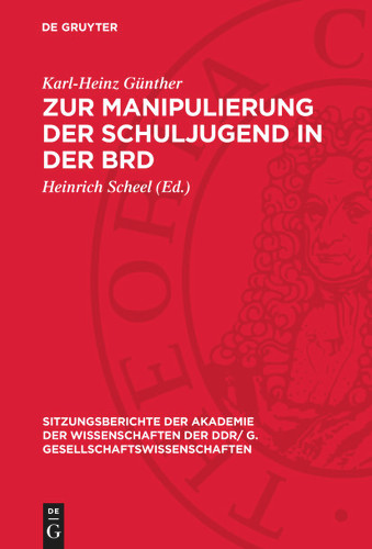 Zur Manipulierung der Schuljugend in der BRD (Sitzungsberichte der Akademie der Wissenschaften der DDR/ G. Gesellschaftswissenschaften) book cover by Karl-Heinz Günther