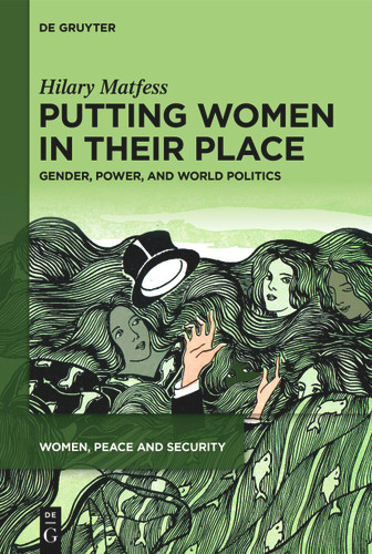 Putting Women in their Place: Gender, Power, and World Politics [9783111664422]