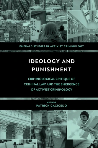 Ideology and Punishment: Criminological Critique of Criminal Law and the Emergence of Activist Criminology (Emerald Studies in Activist Criminology) book cover by Patrick Cacicedo