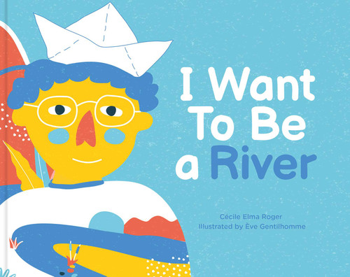 I Want To Be a River book cover by Cécile Elma Roger