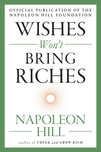 Wishes Won't Bring Riches (The Mental Dynamite Series) book cover by Napoleon Hill