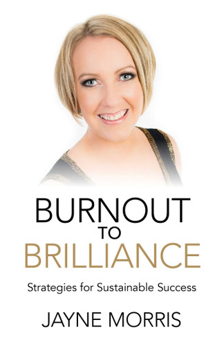 Burnout to Brilliance: Strategies for Sustainable Success book cover by Jayne Morris