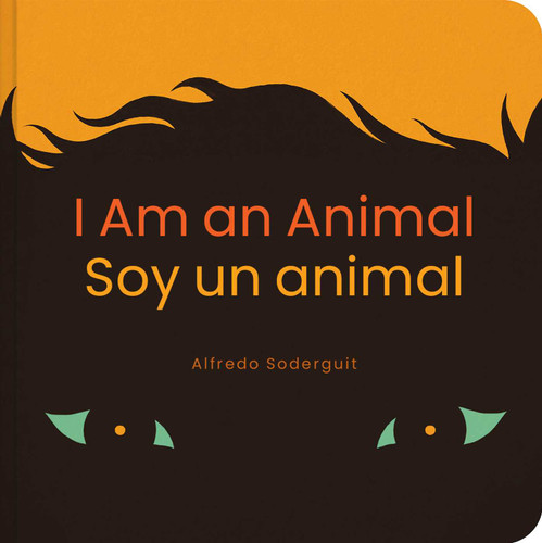 I Am an Animal / Soy un animal: (Bilingual Board Books for Babies) book cover by Alfredo Soderguit