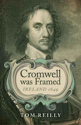 Cromwell was Framed: Ireland 1649 book cover by Tom Reilly