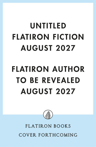 Untitled Flatiron Fiction August 2027: A Novel book cover by Flatiron Author to Be Revealed August 2027