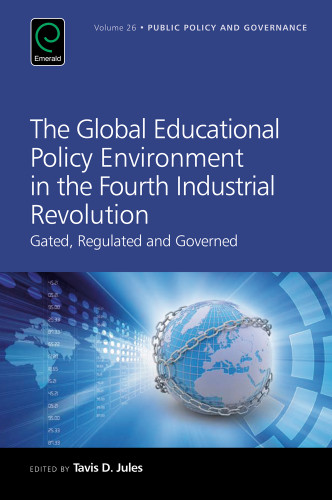 The Global Educational Policy Environment in the Fourth Industrial Revolution: Gated, Regulated and Governed (Public Policy and Governance #26) book cover by 