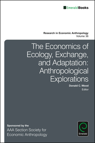 The Economics of Ecology, Exchange, and Adaptation: Anthropological Explorations (Research in Economic Anthropology #36) book cover by 