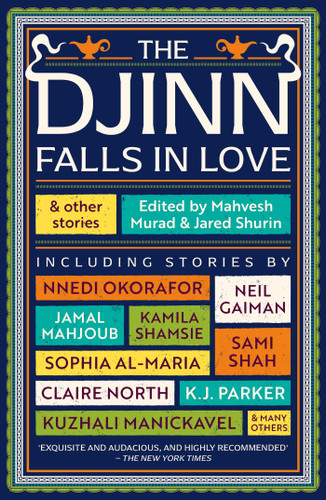 The Djinn Falls in Love and Other Stories book cover by Neil Gaiman, Amal  El-Mohtar, Catherine King, Claire North, E. J. Swift, James Smythe, Kamila  Shamsie, Kirsty Logan, K. J. Parker, Kuzhali Manickavel, Neon Yang