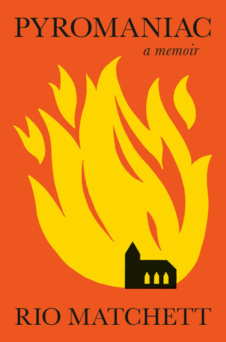 Pyromaniac: A Memoir book cover by Rio Matchett