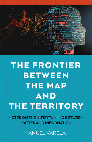 The Frontier Between the Map and the Territory: Notes on the Intertwining between Matter and Information book cover by Manuel Varela