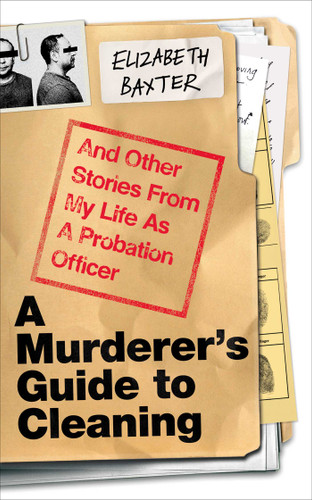 A Murderer's Guide to Cleaning: And Other Stories From My Life As A Probation Officer book cover by Elizabeth Baxter