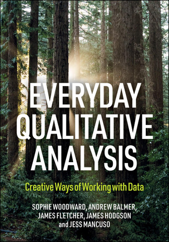 Everyday Qualitative Analysis: Finding Creative Ways of Working with Data book cover by Sophie Woodward, Andy Balmer, James Rupert Fletcher, James Hodgson, Jessica Mancuso