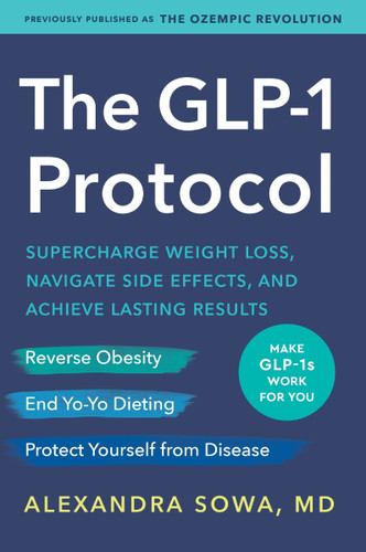 The GLP-1  Protocol: Supercharge Weight Loss, Navigate Side Effects, and Achieve Lasting Results book cover by Alexandra Sowa