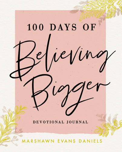 100 Days of Believing Bigger: A Devotional Journal - 100 Daily Devotions to Help You Discover Your True Identity in Christ (The Perfect Gift for Christian Women) book cover by Marshawn Evans Daniels