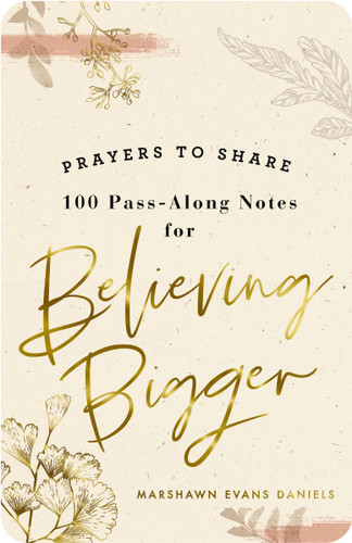 100 Pass-Along Notes for Believing Bigger: Prayers to Share (Shareable Messages of Encouragement with a Prayer, Scripture, and Inspirational Quote) (Prayers to Share) book cover by Marshawn Evans Daniels