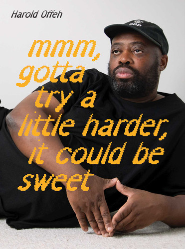 Harold Offeh: Mmm, Gotta Try a Little Harder, It Could Be Sweet book cover by 