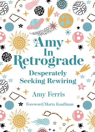 Amy in Retrograde: Desperately Seeking Rewiring book cover by Amy Ferris