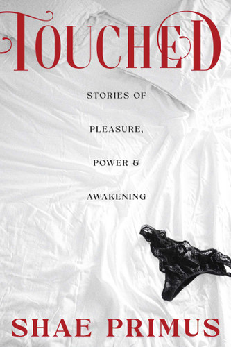 Touched: Stories of Pleasure, Power and Awakening book cover by Shae Primus