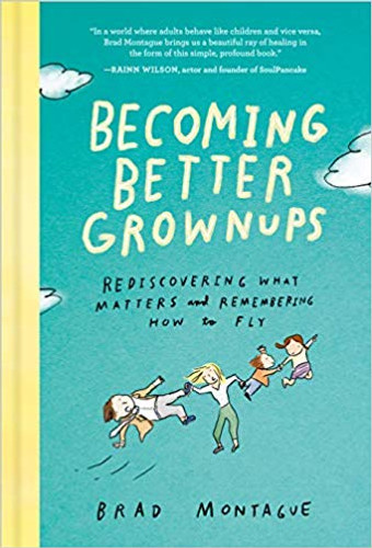 Becoming Better Grownups: Rediscovering What Matters and Remembering How to Fly Cover