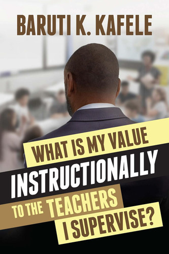 What Is My Value Instructionally to the Teachers I Supervise? book cover by Baruti K. Kafele
