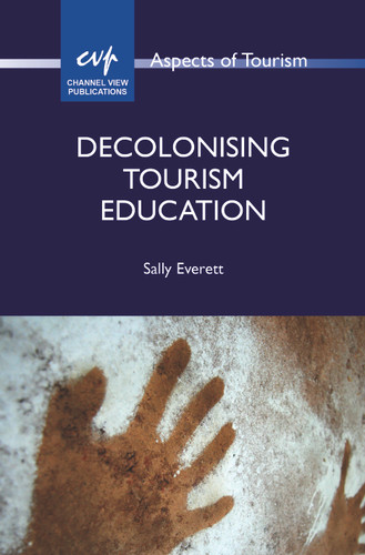 Decolonising Tourism Education (Aspects of Tourism #105) book cover by Sally Everett