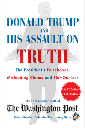 Donald Trump and His Assault on Truth: The President's Falsehoods, Misleading Claims and Flat-Out Lies book cover by The Washington Post Fact Checker Staff