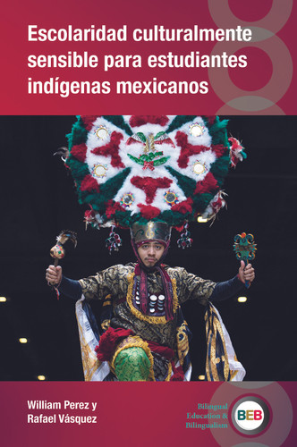 Escolaridad culturalmente sensible para estudiantes indígenas mexicanos (Bilingual Education & Bilingualism #152) book cover by William Perez, Rafael Vásquez