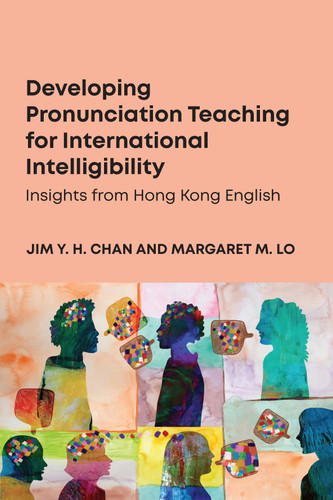 Developing Pronunciation Teaching for International Intelligibility: Insights from Hong Kong English book cover by Jim Y. H. Chan, Margaret M. Lo