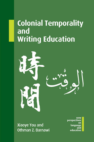Colonial Temporality and Writing Education (New Perspectives on Language and Education #132) book cover by Xiaoye You, Othman Z. Barnawi