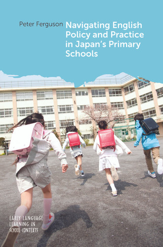 Navigating English Policy and Practice in Japan’s Primary Schools (Early Language Learning in School Contexts #12) book cover by Peter Ferguson