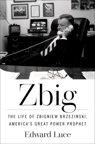 Zbig: The Life of Zbigniew Brzezinski, America's Great Power Prophet book cover by Edward Luce