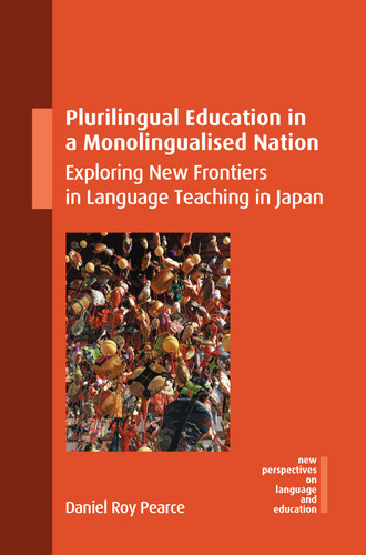 Plurilingual Education in a Monolingualised Nation: Exploring New Frontiers in Language Teaching in Japan (New Perspectives on Language and Education #125) book cover by Daniel Roy Pearce