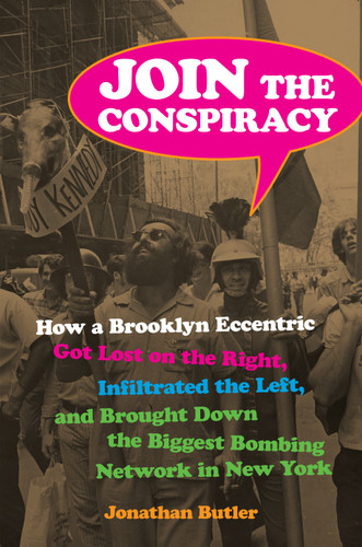 Join the Conspiracy: How a Brooklyn Eccentric Got Lost on the Right, Infiltrated the Left, and Brought Down the Biggest Bombing Network in New York book cover by Jonathan Butler