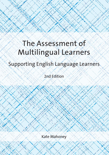 The Assessment of Multilingual Learners: Supporting English Language Learners book cover by Kate Mahoney