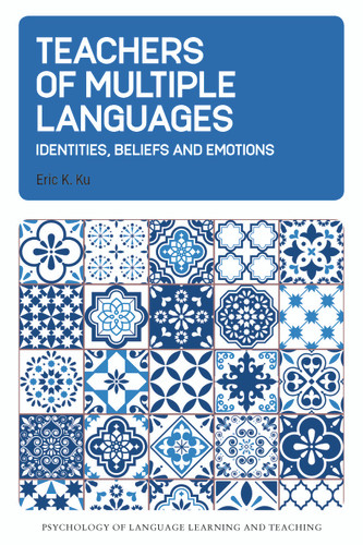 Teachers of Multiple Languages: Identities, Beliefs and Emotions (Psychology of Language Learning and Teaching #20) book cover by Eric K. Ku