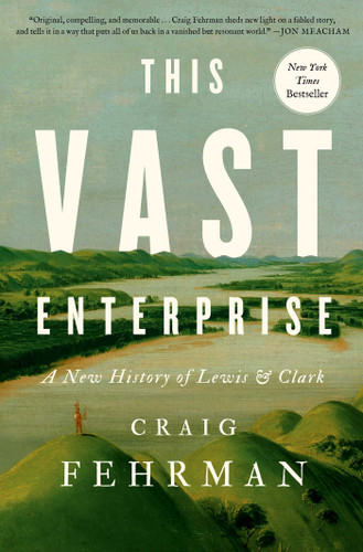 This Vast Enterprise: A New History of Lewis & Clark book cover by Craig Fehrman