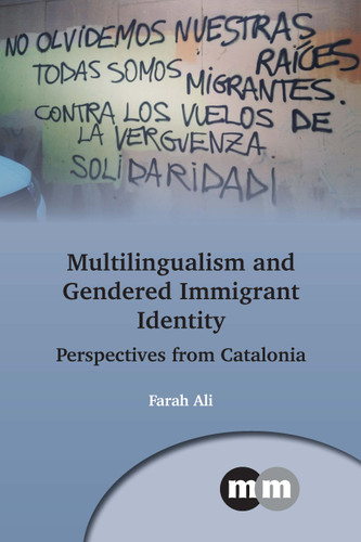 Multilingualism and Gendered Immigrant Identity: Perspectives from Catalonia (Multilingual Matters #174) book cover by Farah Ali