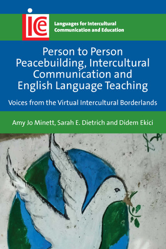 Person to Person Peacebuilding, Intercultural Communication and English Language Teaching: Voices from the Virtual Intercultural Borderlands (Languages for Intercultural Communication and Education #37) book cover by Amy Jo Minett, Sarah E. Dietrich, Didem Ekici