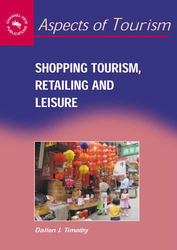 Shopping Tourism, Retailing and Leisure (Aspects of Tourism #23) book cover by Dallen J. Timothy