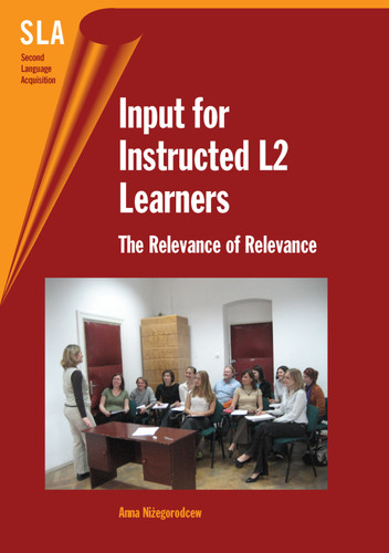 Input for Instructed L2 Learners: The Relevance of Relevance (Second Language Acquisition #22) book cover by Anna Niżegorodcew