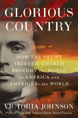 Glorious Country: How the Artist Frederic Church Brought the World to America and America to the World book cover by Victoria Johnson