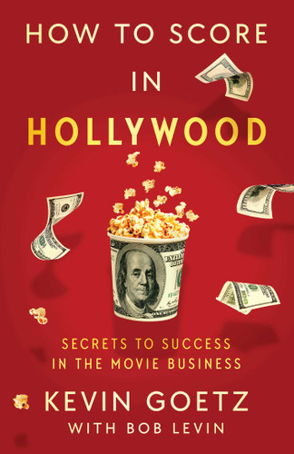 How to Score in Hollywood: Secrets to Success in the Movie Business book cover by Kevin Goetz